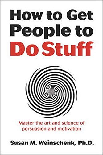 How to get people to do stuff : master the art and science of persuasion and motivation