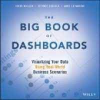 The big book of dashboards : visualizing your data using real-world business scenarios